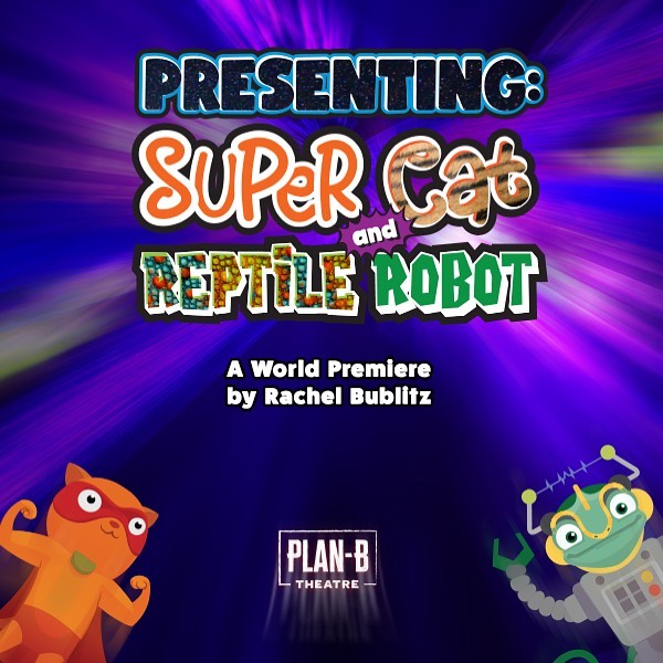 Poster for PRESENTING SUPER CAT AND REPTILE ROBOT for Plan-B Theatre 2020/21 Free Elementary School Tour.